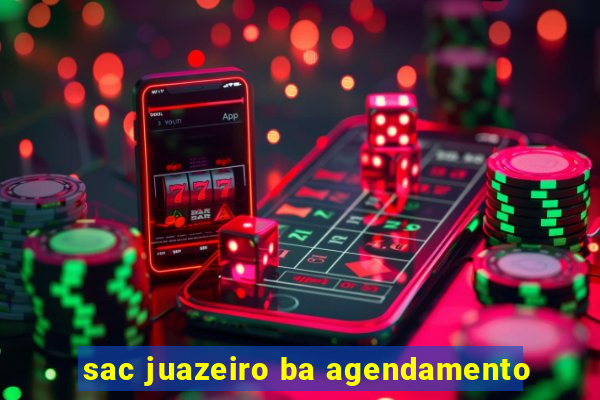 sac juazeiro ba agendamento